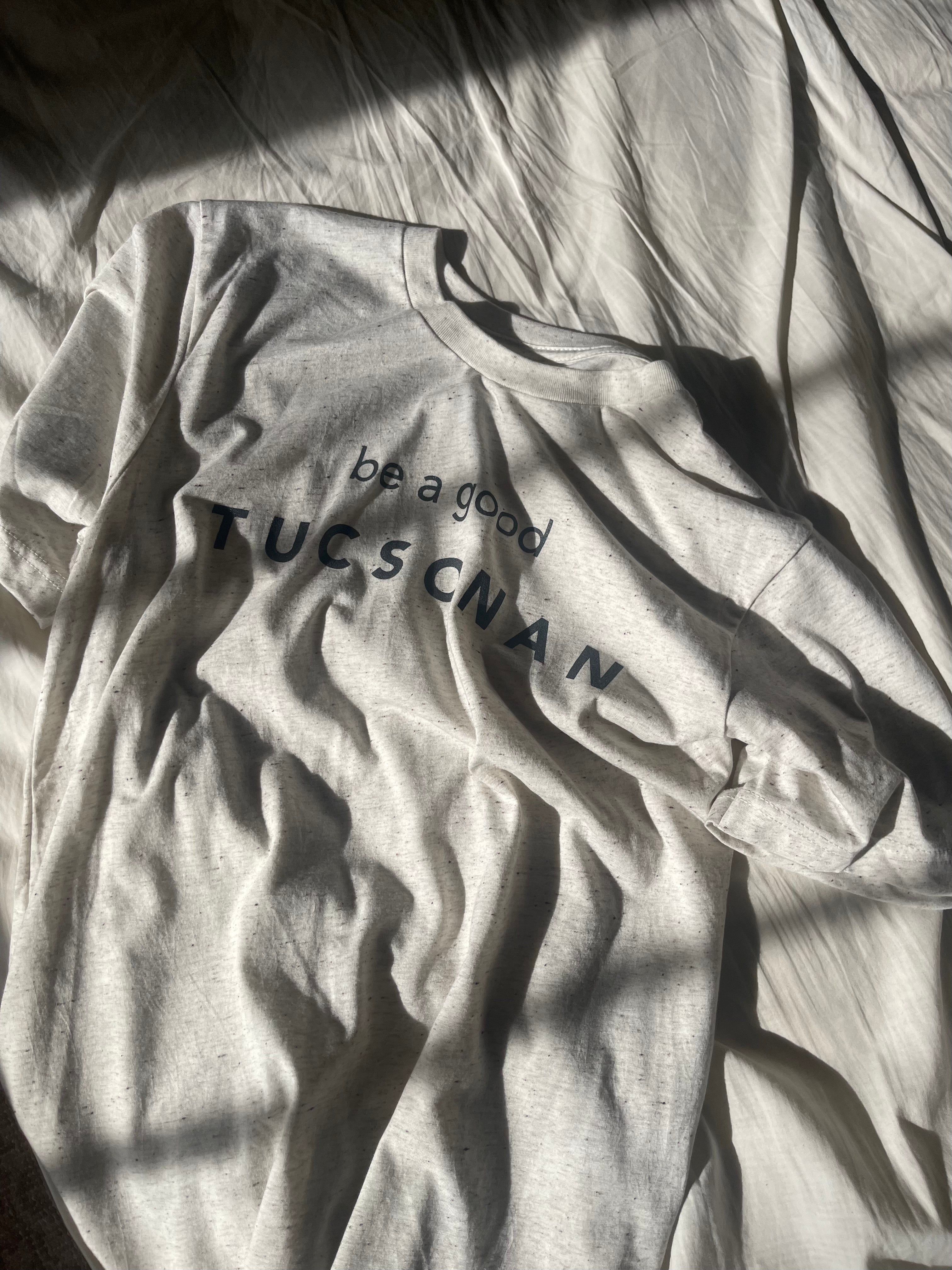 be a good tucsonan tee | multiple options