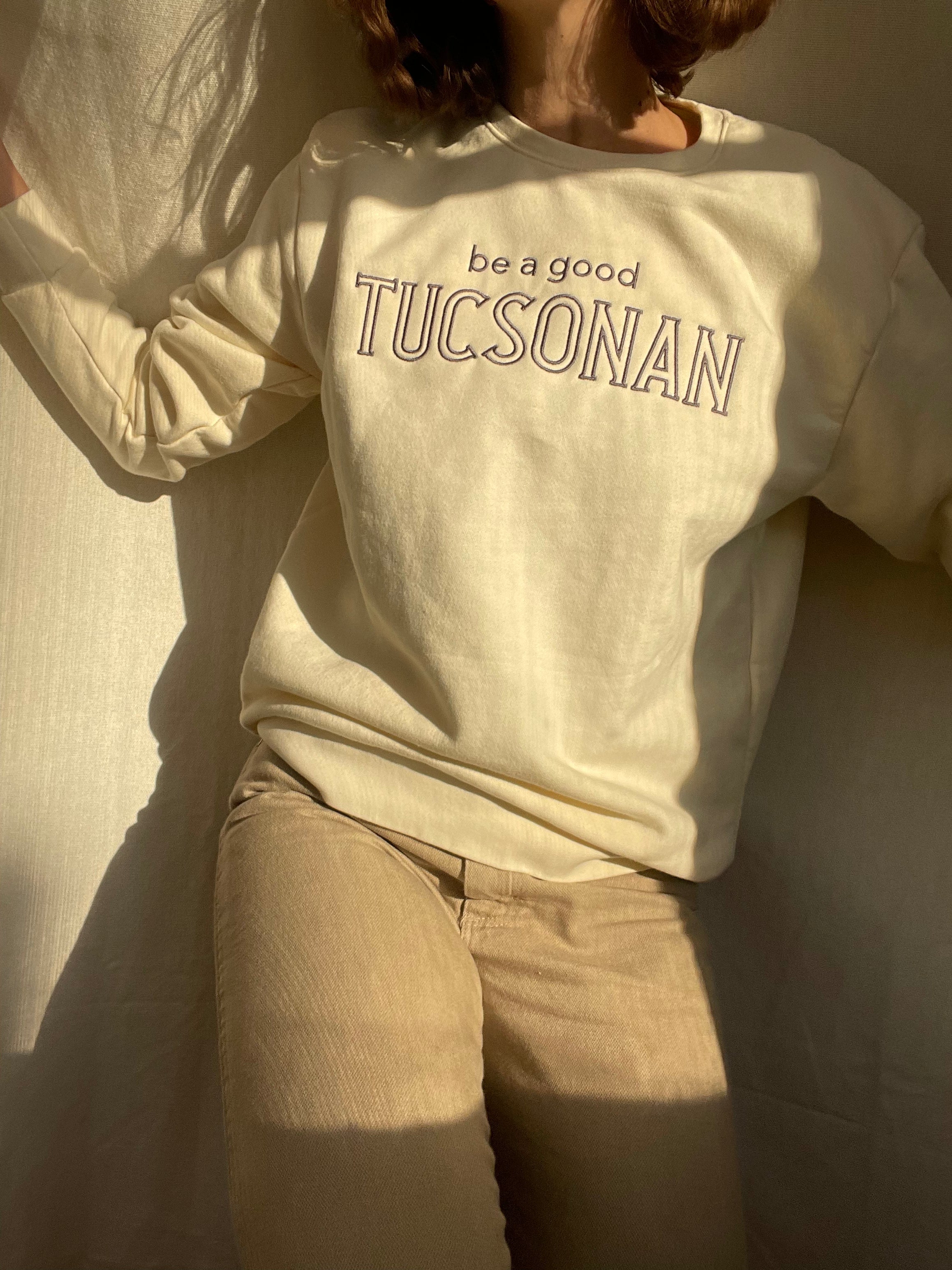 be a good tucsonan unisex sweatshirt