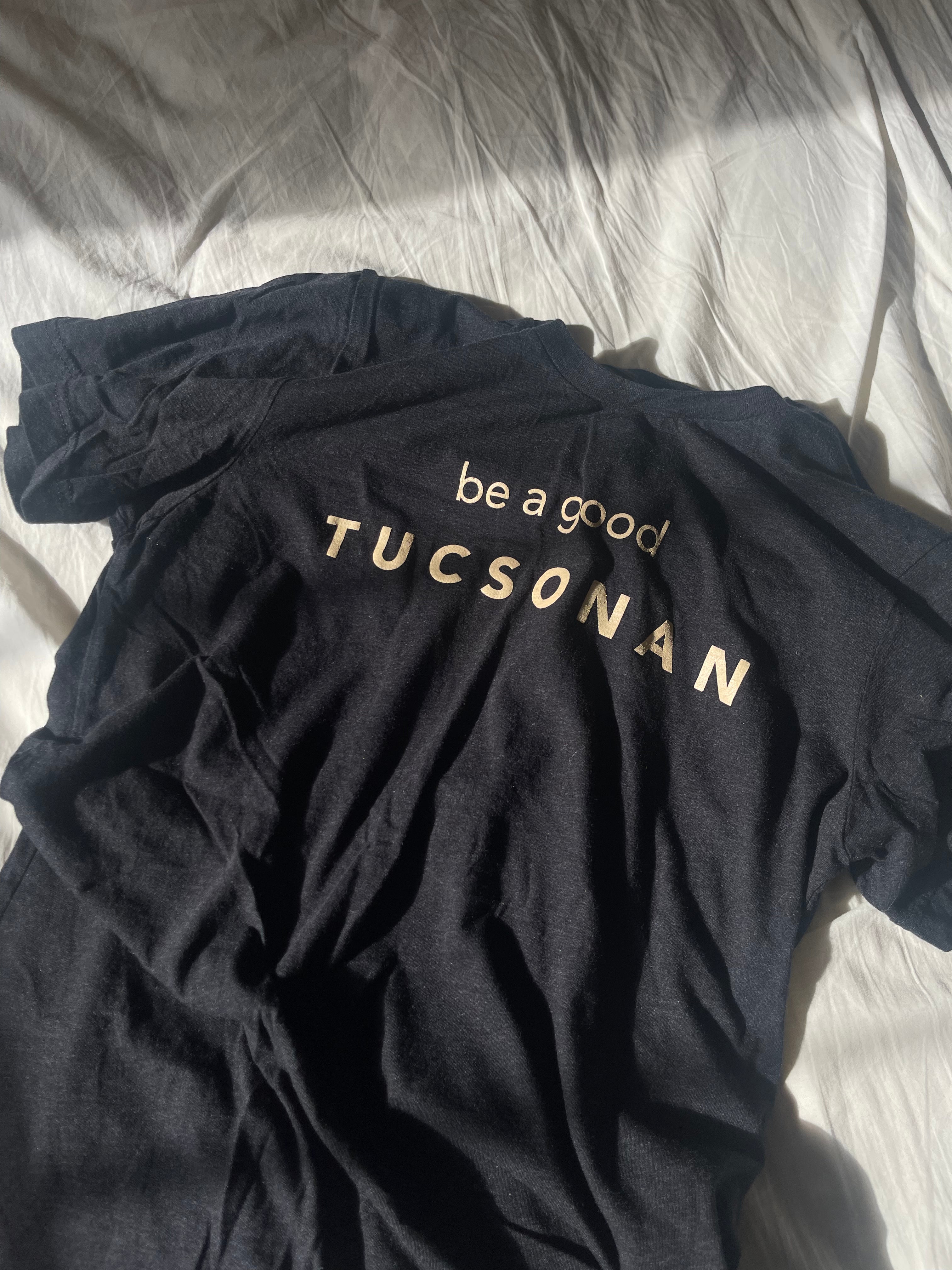 be a good tucsonan tee | multiple options